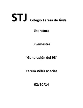 STJ Colegio Teresa de Ávila 
Literatura 
3 Semestre 
“Generación del 98” 
Carem Vélez Macías 
02/10/14 
 