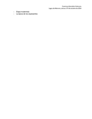 Francisco González Valencia 
Lagos de Moreno, Jalisco. 07 de octubre de 2014 
- Etapa modernista 
- La época de los esperpentos 
