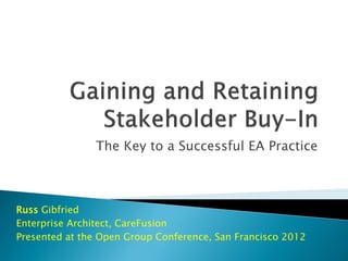 The Key to a Successful EA Practice



Russ Gibfried
Enterprise Architect, CareFusion
Presented at the Open Group Conference, San Francisco 2012
 