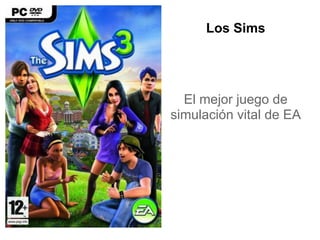 Los Sims




  El mejor juego de
simulación vital de EA
 