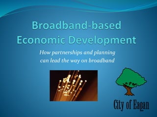 How partnerships and planning 
can lead the way on broadband 
 