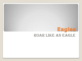 Eagles Roar like an eagle 