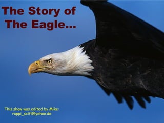 The Story of
The Eagle…
This show was edited by Mike:
ruppi_scifi@yahoo.de
 