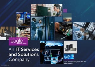 An IT Services
and Solutions
Company Eagle Information Systems Pvt. Ltd.
www.eagle.in
Version 3.0, 20 Sept 2021
 