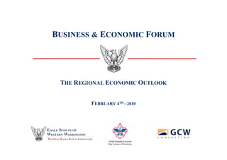 BUSINESS & ECONOMIC FORUM




 THE REGIONAL ECONOMIC OUTLOOK


         FEBRUARY 4TH - 2010
 