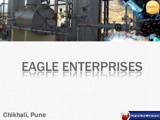 EAGLE ENTERPRISES
Chikhali, Pune
 