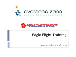 Eagle Flight Training

     www.aviationschool.co.nz
 