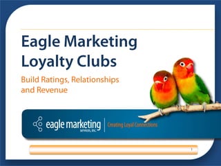 Eagle Marketing Loyalty Clubs 1 Build Ratings, Relationships and Revenue  