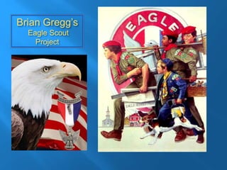 Brian Gregg’s
Eagle Scout
Project
 