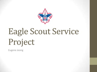 Eagle Scout Service
Project
Eugene Jeong
 