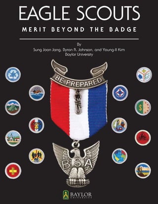 Eagle Scouts
Merit Beyond the Badge

                          By
  Sung Joon Jang, Byron R. Johnson, and Young-II Kim
                   Baylor University
 