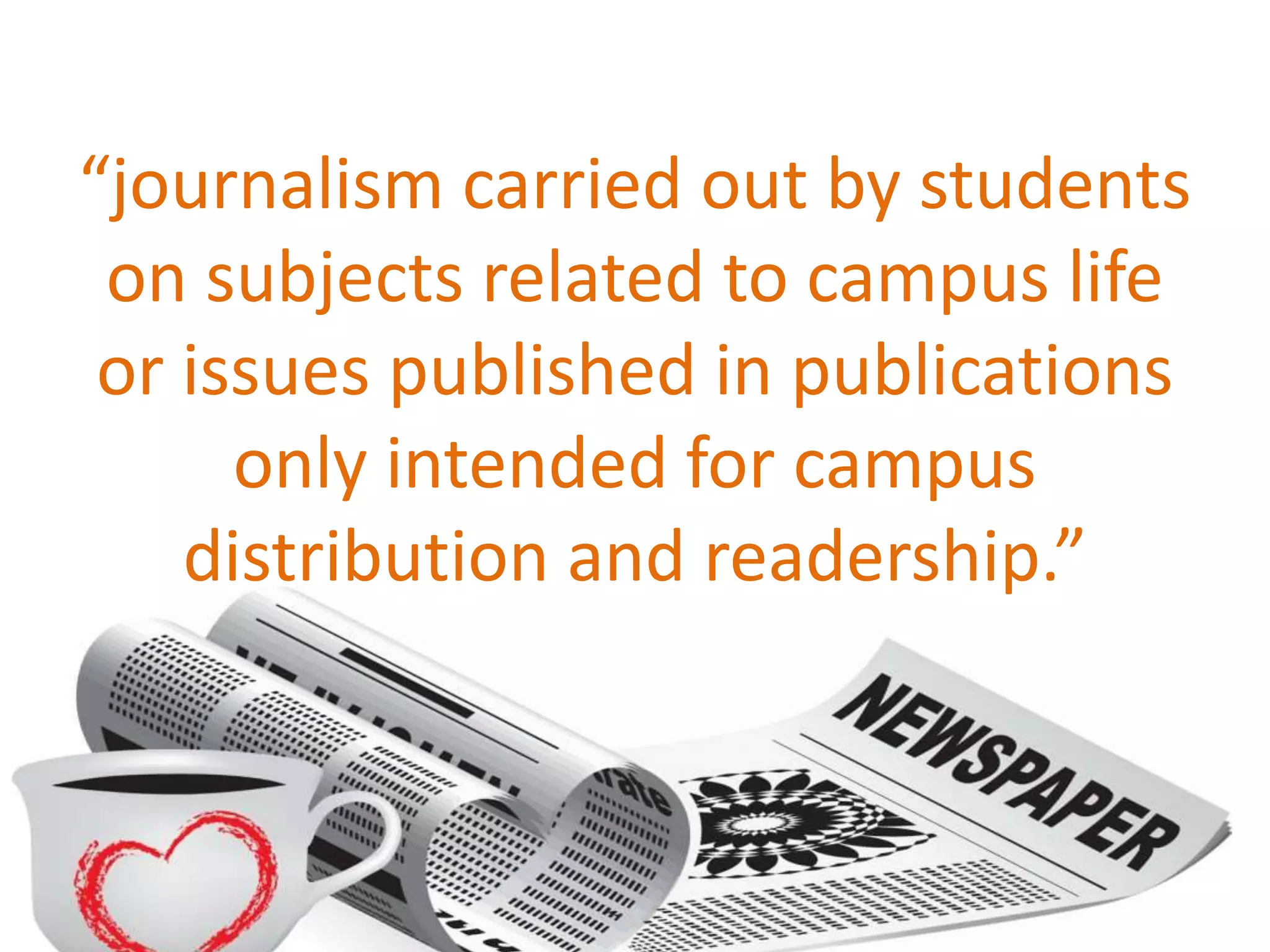 “journalism carried out by students
on subjects related to campus life
or issues published in publications
only intended for campus
distribution and readership.”
 