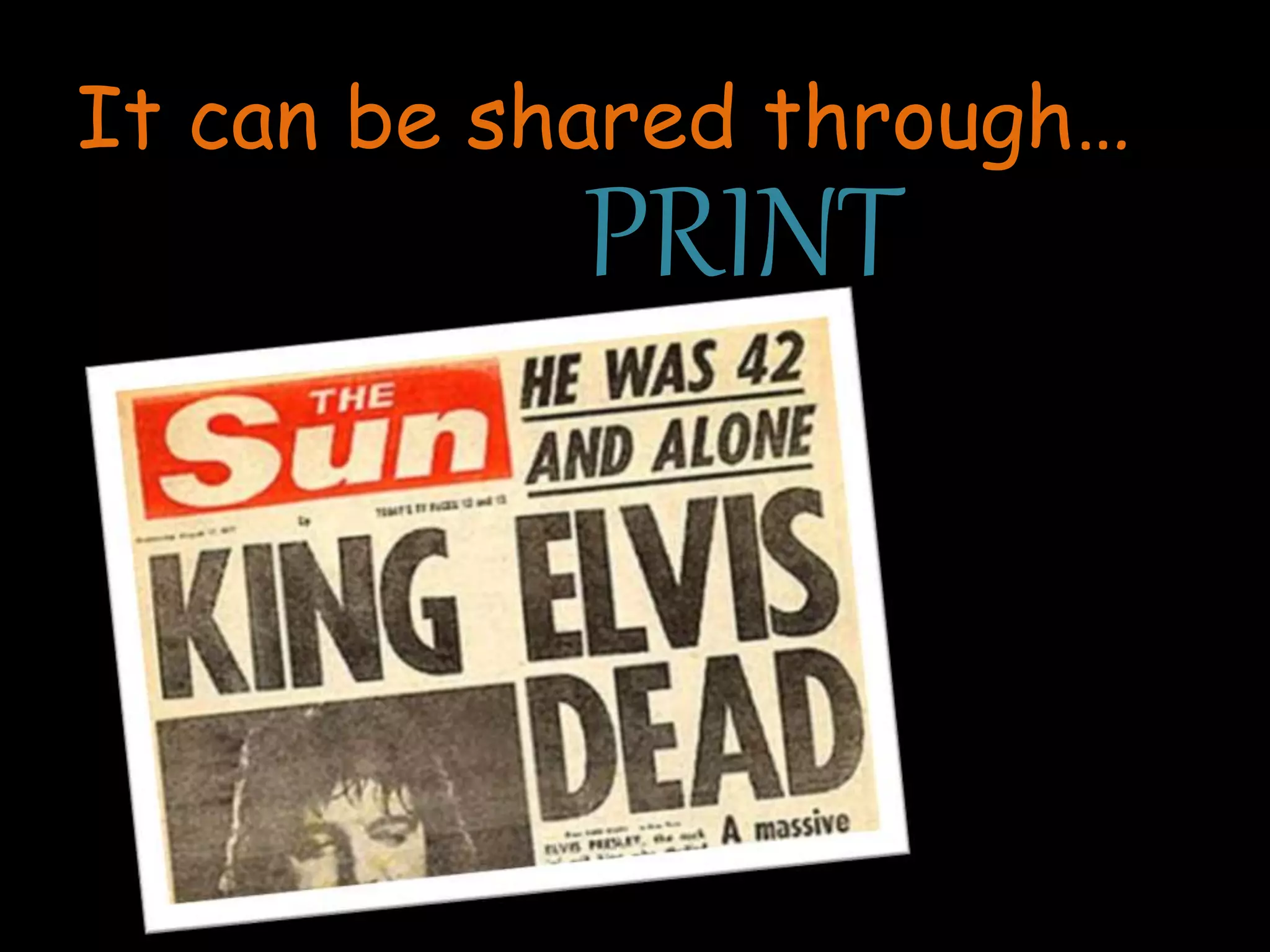 It can be shared through…
PRINT
 