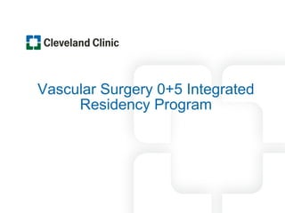 Vascular Surgery 0+5 Integrated
Residency Program
 