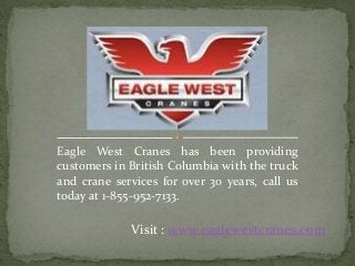 Eagle West Cranes has been providing
customers in British Columbia with the truck
and crane services for over 30 years, call us
today at 1-855-952-7133.

Visit : www.eaglewestcranes.com

 
