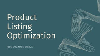 REINA LARA MAE C. BRINGAS
Product
Listing
Optimization
 
