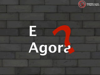 ?
E
Agora
 
