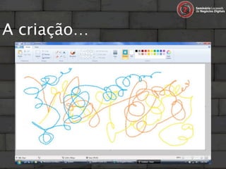 A criação…
 