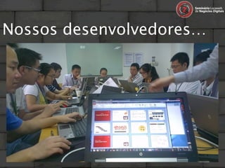 Nossos desenvolvedores…
 