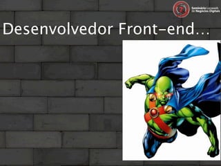 Desenvolvedor Front-end…
 
