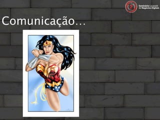 Comunicação…
 