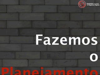 Fazemos
      o
 