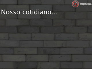 Nosso cotidiano…
 
