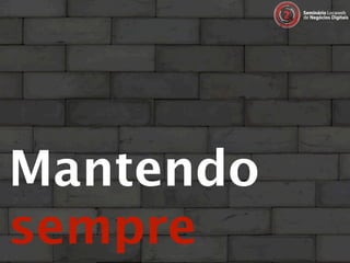 Mantendo
sempre
 