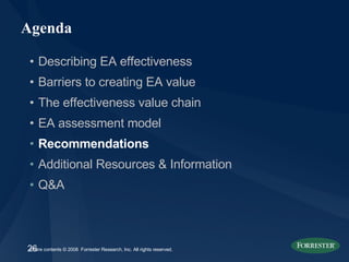Agenda Describing EA effectiveness Barriers to creating EA value The effectiveness value chain  EA assessment model Recommendations Additional Resources & Information Q&A 