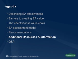 Agenda Describing EA effectiveness Barriers to creating EA value The effectiveness value chain  EA assessment model Recommendations Additional Resources & Information Q&A 