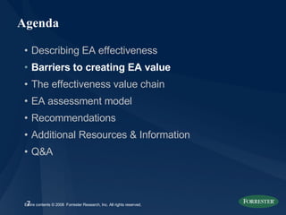 Agenda Describing EA effectiveness Barriers to creating EA value The effectiveness value chain  EA assessment model Recommendations Additional Resources & Information Q&A 