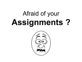 Afraid of your

Assignments ?

 