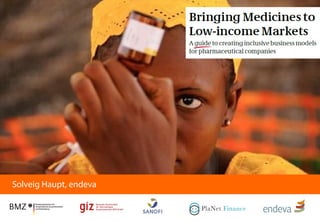 1

Bringing Medicines to Low-income Markets
Solveig Haupt

Solveig Haupt, endeva

 
