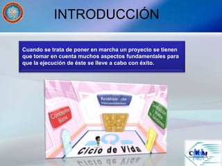 INTRODUCCIÓN
Cuando se trata de poner en marcha un proyecto se tienen
que tomar en cuenta muchos aspectos fundamentales para
que la ejecución de éste se lleve a cabo con éxito.
 