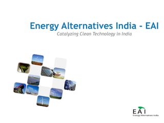 Energy Alternatives India - EAICatalyzing Clean Technology in India 