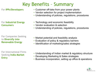 Key Benefits – Summary
For IPPs/Developers • Customer off-take from your power plants
• Vendor selection for project imple...