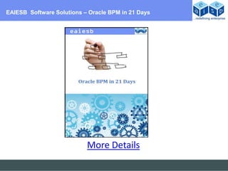 EAIESB Software Solutions – Oracle BPM in 21 Days




                           More Details
 