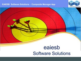 EAIESB Software Solutions - Composite Manager App




                                      eaiesb
                            Software Solutions
 