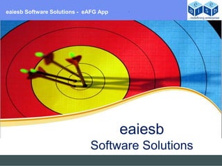 eaiesb Software Solutions - eAFG App




                                       eaiesb
                             Software Solutions
 
