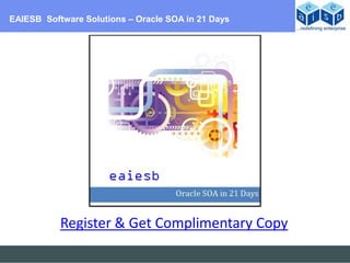 EAIESB Software Solutions – Oracle SOA in 21 Days




           Register & Get Complimentary Copy
 