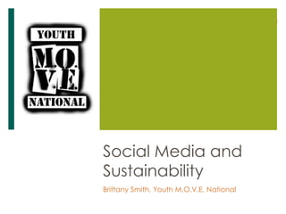 Social Media and
Sustainability
Brittany Smith, Youth M.O.V.E. National
 