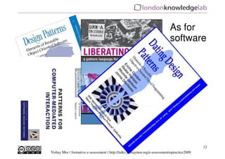 As for
                                                                             software




                                                                                              12
Yishay Mor / formative e-assessment / http://talks.yishaymor.org/e-assessmentinpractice2009
 