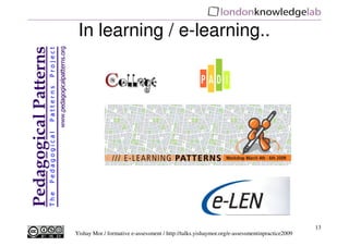 In learning / e-learning..




                                                                                              13
Yishay Mor / formative e-assessment / http://talks.yishaymor.org/e-assessmentinpractice2009
 