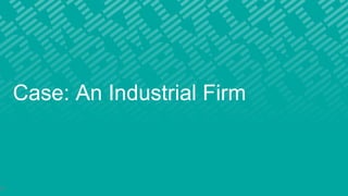 Case: An Industrial Firm
23
 