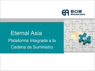 Eternal Asia  Plataforma Integrada a la Cadena de Suministro 