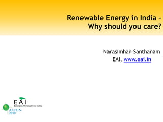		Renewable Energy in India – Why should you care?,[object Object],NarasimhanSanthanam,[object Object],EAI, www.eai.in,[object Object]