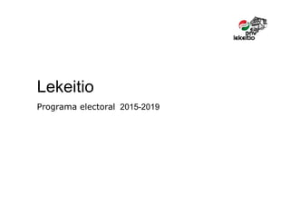 Lekeitio
Programa electoral 2015-2019Programa electoral 2015-2019
 