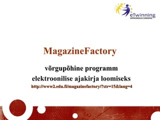 MagazineFactory võrgupõhine programm   elektroonilis e  ajakirj a loomiseks   http://www2.edu.fi/magazinefactory/?str=15&lang=4   