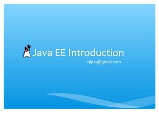 Java EE Introduction
ejlp12@gmail.com
 