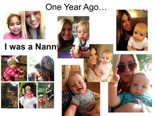 One Year Ago…
I was a Nanny
 